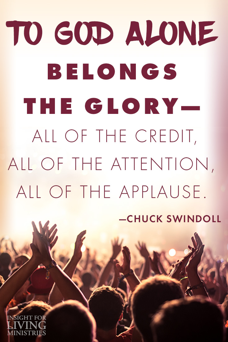 To God alone belongs the glory—all of the credit, all of the attention, all of the applause.