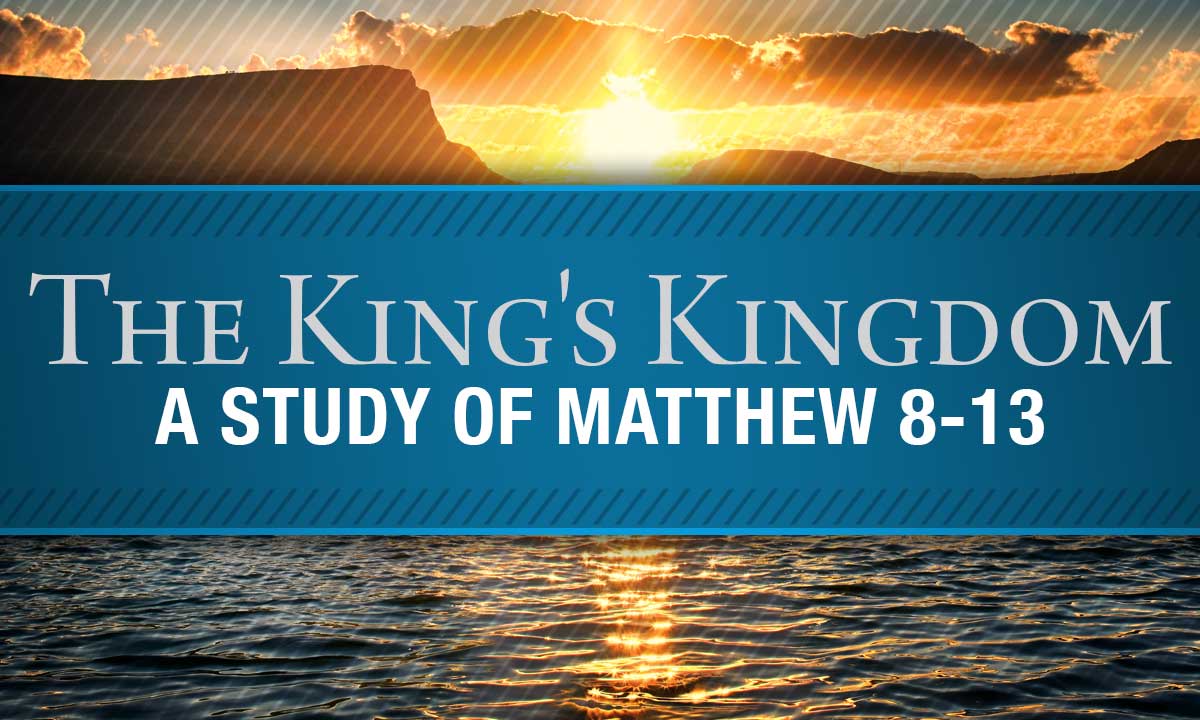 The King’s Kingdom: A Study of Matthew 8–13