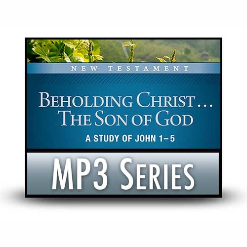 Beholding Christ . . . The Son of God: A Study of John 1–5—A Signature Series