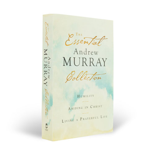 The Essential Andrew Murray Collection: Humility, Abiding in Christ, Living a Prayerful Life