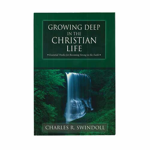 Growing Deep in the Christian Life: Essential Truths for Becoming Strong in the Faith -<em>by Charles R. Swindoll</em>