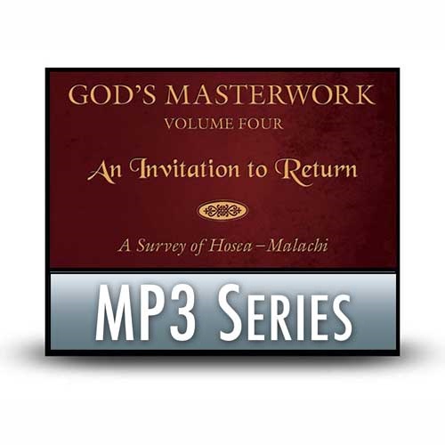 God’s Masterwork, Volume Four: An Invitation to Return—A Survey of Hosea–Malachi - A Classic Series