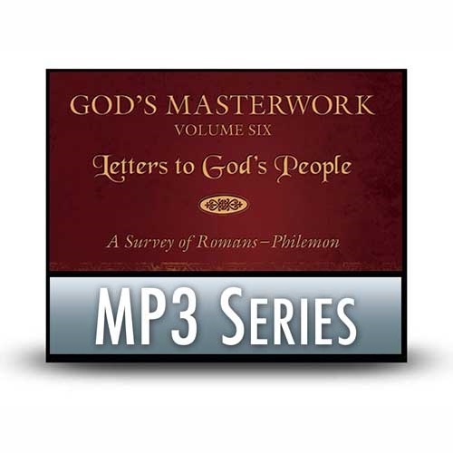 God’s Masterwork, Volume Six: Letters to God’s People—A Survey of Romans–Philemon - A Classic Series