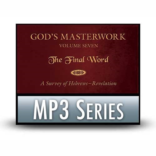 God's Masterwork, Volume Seven: The Final Word—A Survey of Hebrews–Revelation - A Classic Series