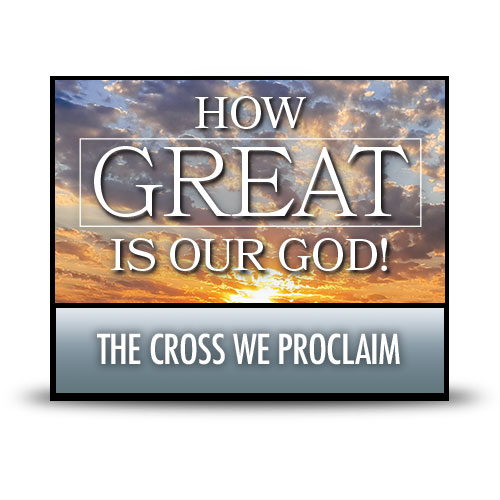 The Cross We Proclaim