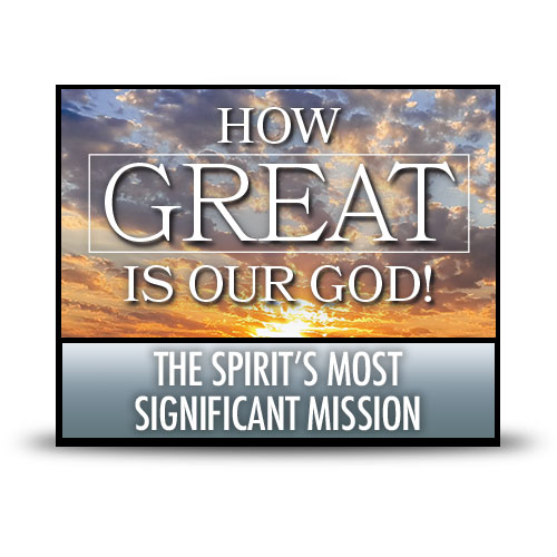 The Spirit’s Most Significant Mission