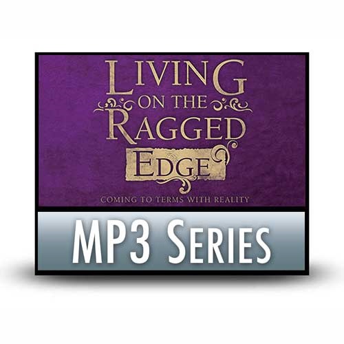 Living on the Ragged Edge: Coming to Terms with Reality (Ecclesiastes) - A Classic Series