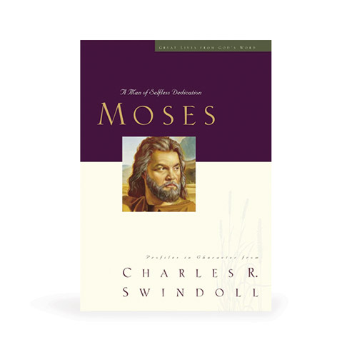 Moses: A Man of Selfless Dedication -<em>by Charles R. Swindoll</em>