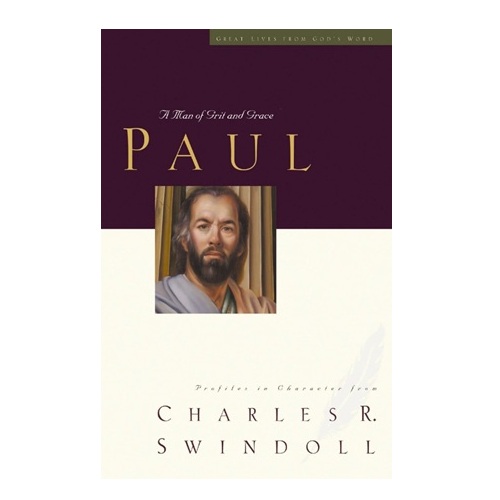 Paul: A Man of Grace and Grit -<em>by Charles R. Swindoll</em>