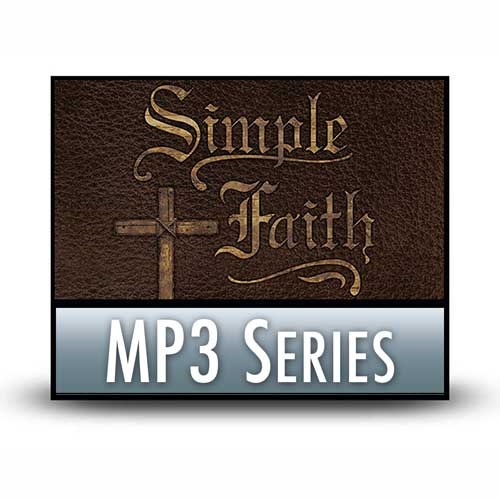 Simple Faith: The Sermon on the Mount—A Study of Matthew 5–7 - A Classic Series