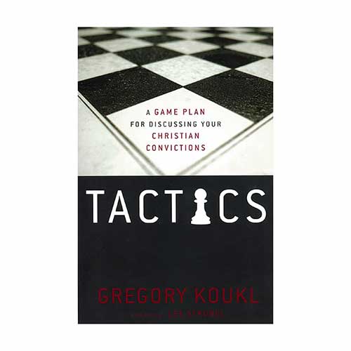 Tactics: A Game Plan for Discussing Your Christian Convictions –<em>by Gregory Koukl</em>