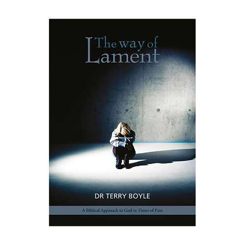 The Way of Lament –<em>by Dr. Terry Boyle</em>